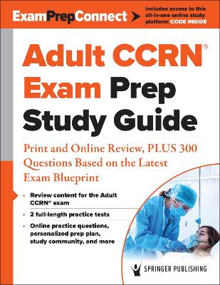 Adult CCRN® Exam Prep Study Guide: Print and Online Review, PLUS 300 Questions Based on the Latest Exam Blueprint book