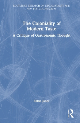 The Coloniality of Modern Taste: A Critique of Gastronomic Thought by Zilkia Janer