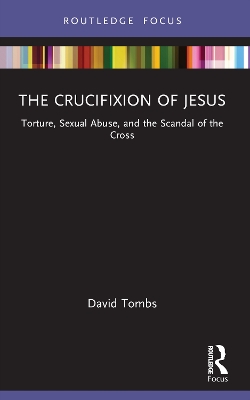 The Crucifixion of Jesus: Torture, Sexual Abuse, and the Scandal of the Cross book