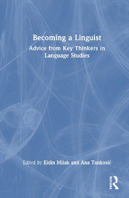 Becoming a Linguist: Advice from Key Thinkers in Language Studies book