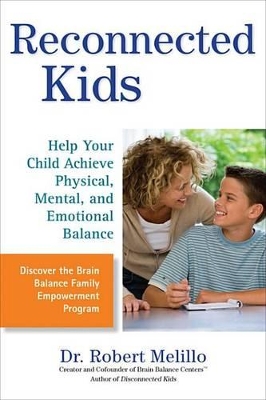 Reconnected Kids: Help Your Child Achieve Physical, Mental, and Emotional Balance by Dr. Robert Melillo
