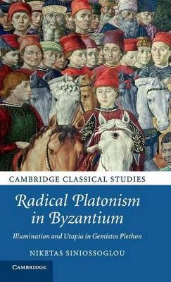 Radical Platonism in Byzantium by Niketas Siniossoglou