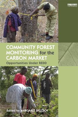 Community Forest Monitoring for the Carbon Market: Opportunities Under REDD by Margaret Skutsch
