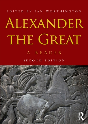 Alexander the Great: A Reader by Ian Worthington