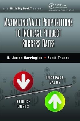 Maximizing Value Propositions to Increase Project Success Rates by H. James Harrington