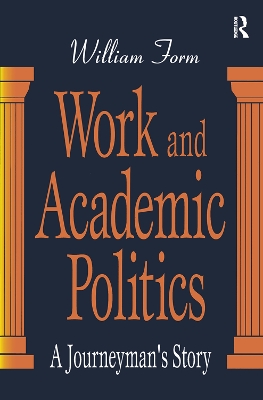 Work and Academic Politics: A Journeyman's Story by William Form