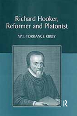 Richard Hooker, Reformer and Platonist by W.J. Torrance Kirby