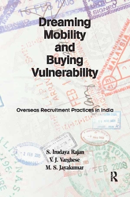 Dreaming Mobility and Buying Vulnerability: Overseas Recruitment Practices in India by S. Irudaya Rajan