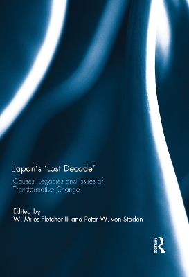 Japan's 'Lost Decade': Causes, Legacies and Issues of Transformative Change by W. Miles Fletcher III