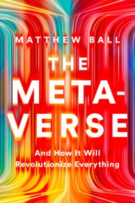 The Metaverse: And How It Will Revolutionize Everything book