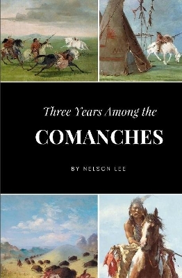 Three Years Among the Comanches by Nelson Lee