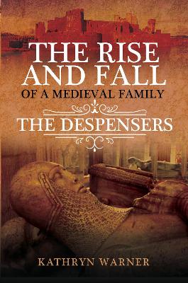 The Rise and Fall of a Medieval Family: The Despensers book