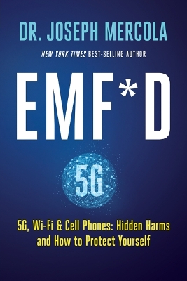 EMF*D: 5G, Wifi & Cell Phones-Hidden Harms and How to Protect Yourself book