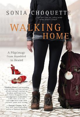 Walking Home: A Pilgrimage from Humbled to Healed by Sonia Choquette