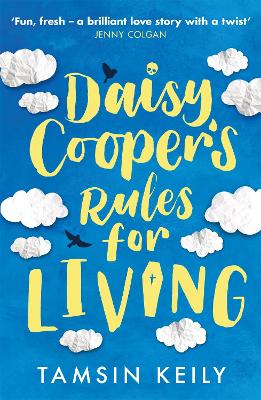 Daisy Cooper's Rules for Living: 'Fun, fresh - a brilliant love story with a twist' Jenny Colgan by Tamsin Keily