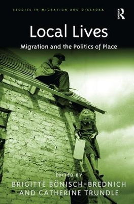Local Lives: Migration and the Politics of Place by Brigitte Bönisch-Brednich
