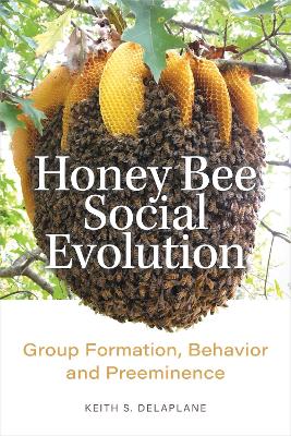 Honey Bee Social Evolution: Group Formation, Behavior, and Preeminence book