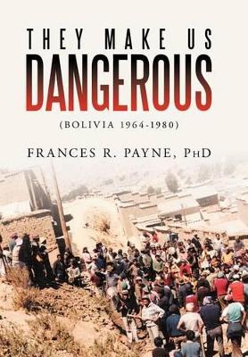 They Make Us Dangerous: (Bolivia 1964-1980) book