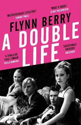 A A Double Life: 'A thrilling page-turner' (Paula Hawkins, author of The Girl on the Train) by Flynn Berry