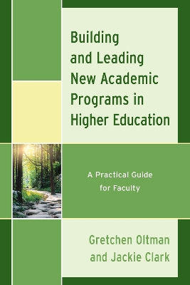 Building and Leading New Academic Programs in Higher Education: A Practical Guide for Faculty by Gretchen Oltman