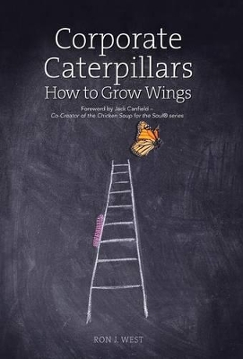 Corporate Caterpillars: How to Grow Wings by Ron J West