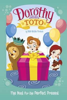 Dorothy and Toto the Hunt for the Perfect Present by Debbi Michiko Florence