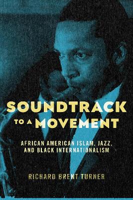 Soundtrack to a Movement: African American Islam, Jazz, and Black Internationalism book