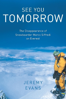 See You Tomorrow: The Disappearance of Snowboarder Marco Siffredi on Everest book