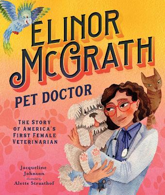 Elinor McGrath, Pet Doctor: The Story of America’s First Female Veterinarian book