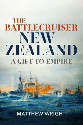The Battlecruiser New Zealand: A Gift to Empire book