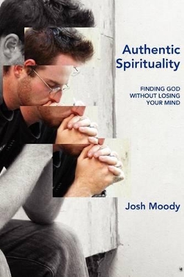 Authentic Spirituality by Josh Moody