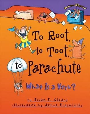To Root, to Toot, to Parachute by Brian P Cleary