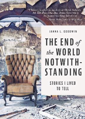 The End of the World Notwithstanding: Stories I Lived to Tell book