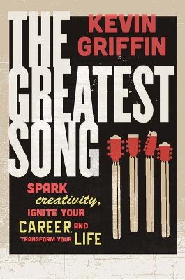 The Greatest Song: Spark Creativity, Ignite Your Career, and Transform Your Life book