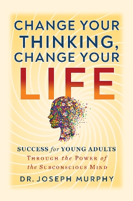 Change Your Thinking, Change Your Life by Joseph Murphy