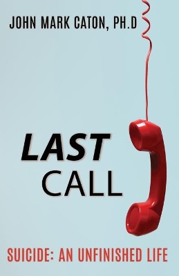 Last Call: Suicide: An Unfinished Life book