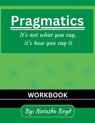 The Pragmatics Lady: It's not what you say, it's how you say it book