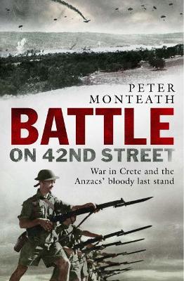 Battle on 42nd Street: War in Crete and the Anzacs' bloody last stand book
