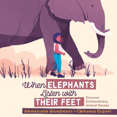 When Elephants Listen With Their Feet: Discover Extraordinary Animal Senses book