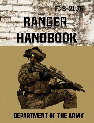 Ranger Handbook: Tc 3-21.76 by Department of the Army