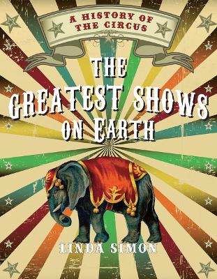 The Greatest Shows on Earth: A History of the Circus book