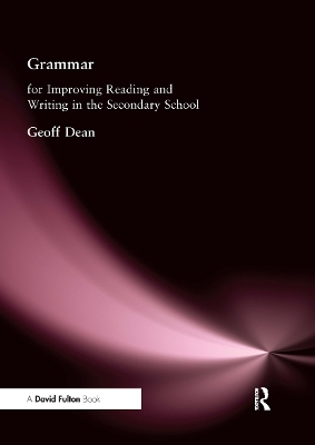 Grammar for Improving Writing and Reading in Secondary School by Geoff Dean