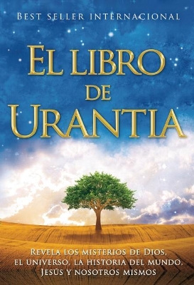 El Libro de Urantia: Revelando Los Misterios de Dios, El Universo, Jesus Y Nosotros Mismos book