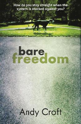 Bare Freedom: How do you stay straight when the system is stacked against you? by Andy Croft