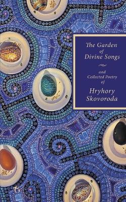 The Garden of Divine Songs and Collected Poetry of Hryhory Skovoroda book