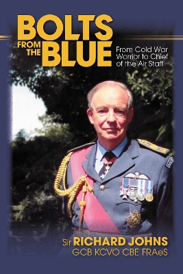 Bolts from the Blue: From Cold War Warrior to Chief of the Air Staff book