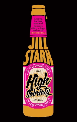 High Sobriety: my year without booze by Jill Stark