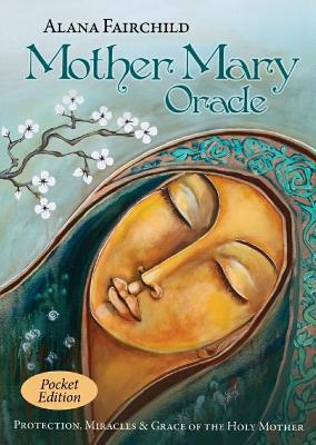 Mother Mary Oracle - Pocket Edition: Protection, Miracles & Grace of the Holy Mother by Alana Fairchild