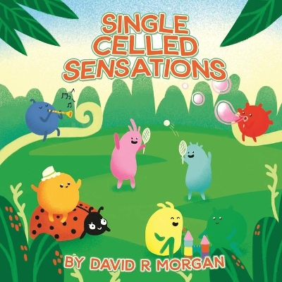 Single Celled Sensations by David R Morgan