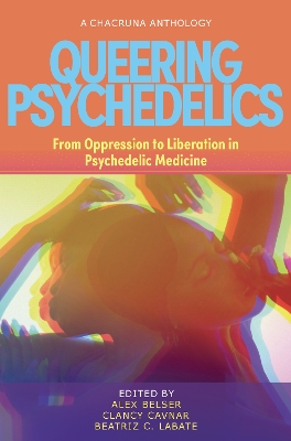 Queering Psychedelics: From Oppression to Liberation in Psychedelic Medicine book